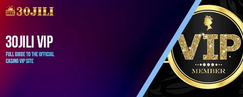 30jili vip – Full Guide to the Official Casino VIP Site